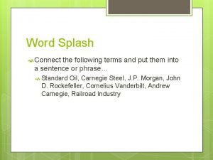 Word Splash Connect the following terms and put