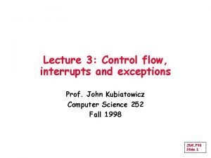 Lecture 3 Control flow interrupts and exceptions Prof