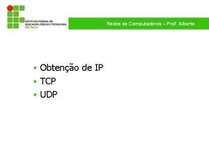 Redes de Computadores Prof Alberto Obteno de IP