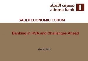 SAUDI ECONOMIC FORUM Banking in KSA and Challenges