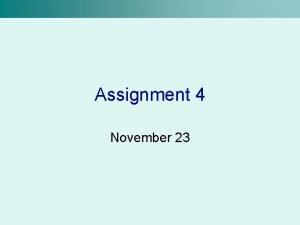 Assignment 4 November 23 Assignment 4 Due December
