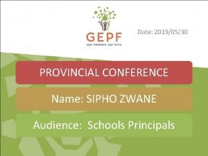 Date 20190530 PROVINCIAL CONFERENCE Name SIPHO ZWANE Subhead