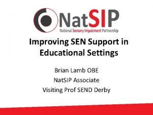 Improving SEN Support in Educational Settings Brian Lamb