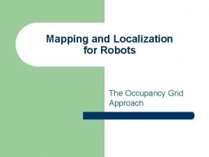 Mapping and Localization for Robots The Occupancy Grid