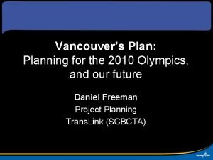 Vancouvers Plan Planning for the 2010 Olympics and