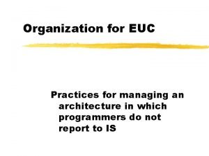 Organization for EUC Practices for managing an architecture