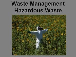 Waste Management Hazardous Waste The topics of today