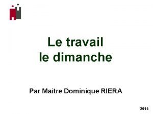 Le travail le dimanche Par Maitre Dominique RIERA