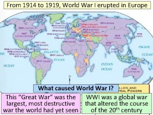 From 1914 to 1919 World War I erupted