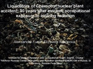 Liquidators of Chernobyl nuclear plant accident 30 years