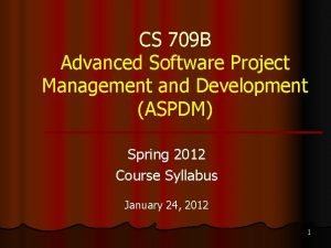 CS 709 B Advanced Software Project Management and