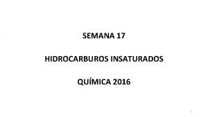 SEMANA 17 HIDROCARBUROS INSATURADOS QUMICA 2016 1 HIDROCARBUROS