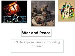 War and Peace LO To explore issues surrounding