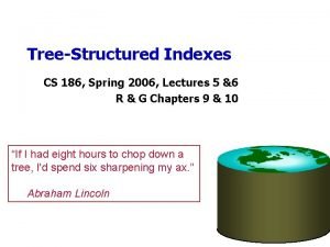 TreeStructured Indexes CS 186 Spring 2006 Lectures 5