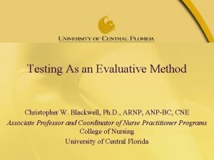 Testing As an Evaluative Method Christopher W Blackwell