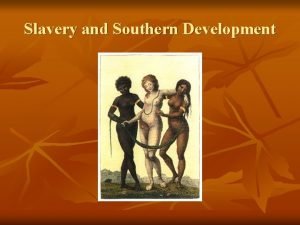 Slavery and Southern Development Atlantic Slave Trade c