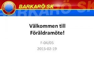 Vlkommen till Frldramte F0405 2015 02 19 Agenda