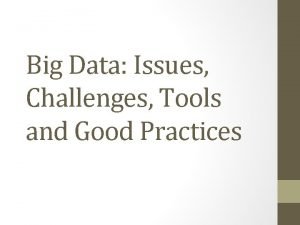 Big data: issues, challenges, tools and good practices Big data: issues, challenges, tools and good practices