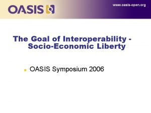 www oasisopen org The Goal of Interoperability SocioEconomic