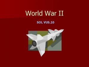 World War II SOL VUS 10 The War