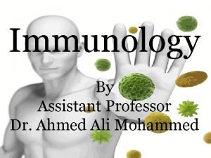 Immunology By Assistant Professor Dr Ahmed Ali Mohammed