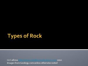 Types of Rock Liz La Rosa http www