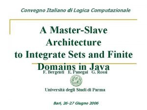 Convegno Italiano di Logica Computazionale A MasterSlave Architecture