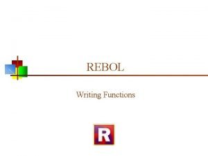 REBOL Writing Functions Four ways to define functions