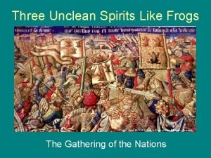 Three Unclean Spirits Like Frogs The Gathering of