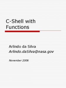 CShell with Functions Arlindo da Silva Arlindo da CShell with Functions Arlindo da Silva Arlindo da