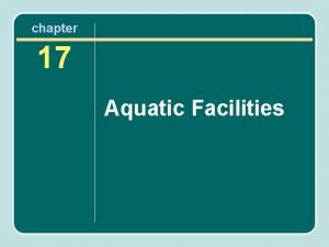 chapter 17 Aquatic Facilities Types of Aquatic Facilities chapter 17 Aquatic Facilities Types of Aquatic Facilities
