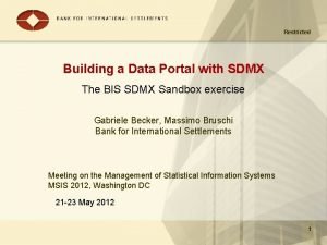 Restricted Building a Data Portal with SDMX The