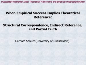 DuesseldorfWorkshop 2008 Theoretical Frameworks and Empirical Underdetermination When
