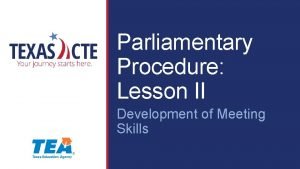 Parliamentary Procedure Lesson II Development of Meeting Skills