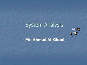 System Analysis Mr Ahmad AlGhoul learning Objectives n