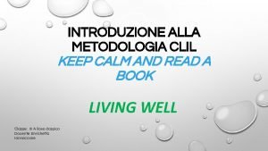 INTRODUZIONE ALLA METODOLOGIA CLIL KEEP CALM AND READ