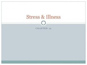 Stress Illness CHAPTER 14 Stress Illness Stress the