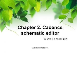 Chapter 2 Cadence schematic editor IC CAD Analog