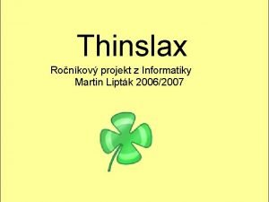 Thinslax Ronkov projekt z Informatiky Martin Liptk 20062007