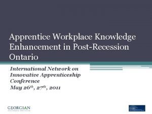 Apprentice Workplace Knowledge Enhancement in PostRecession Ontario International