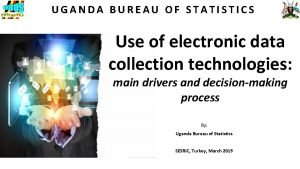 UGANDA BUREAU OF STATISTICS Use of electronic data