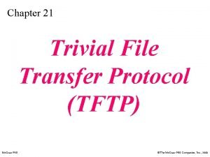 Chapter 21 Trivial File Transfer Protocol TFTP Mc