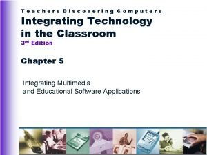 Teachers Discovering Computers Integrating Technology in the Classroom