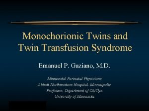 Monochorionic Twins and Twin Transfusion Syndrome Emanuel P
