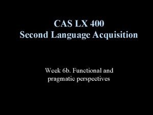 CAS LX 400 Second Language Acquisition Week 6