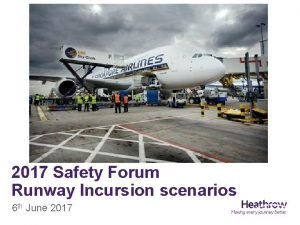 2017 Safety Forum Runway Incursion scenarios 6 th