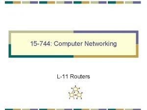 15 744 Computer Networking L11 Routers Forwarding and