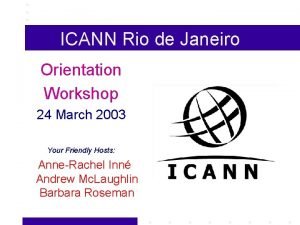 ICANN Rio de Janeiro Orientation Workshop 24 March