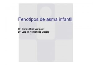 Fenotipos de asma infantil Dr Carlos Daz Vzquez