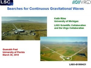 Searches for Continuous Gravitational Waves Keith Riles University